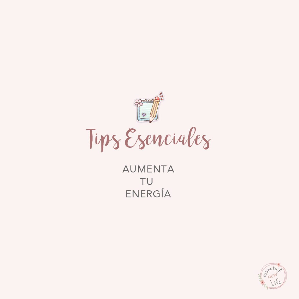 Essential New Life | Tips Esenciales - Aumenta Tu Energía