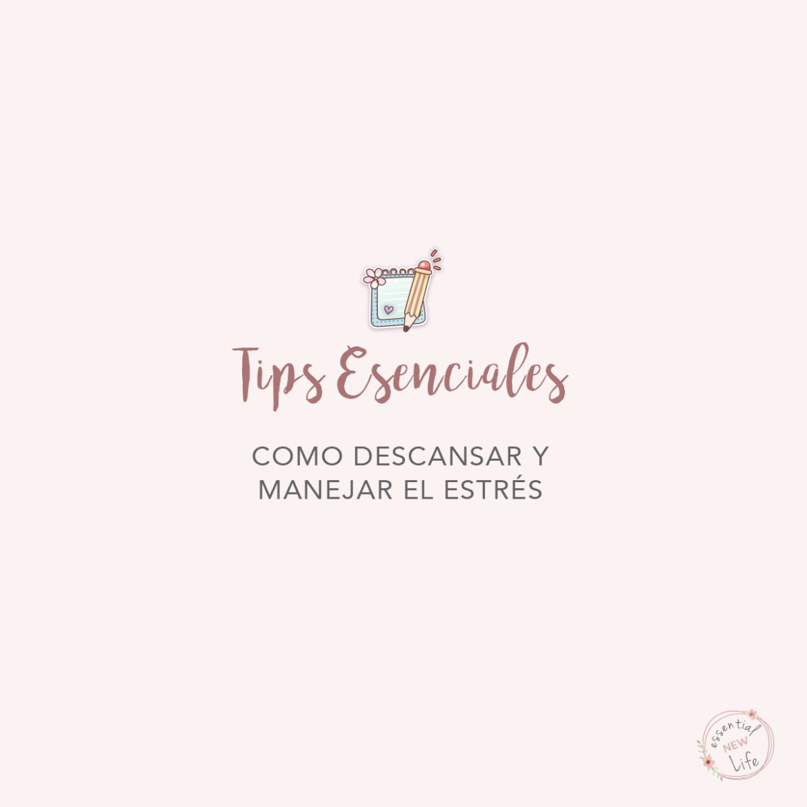 Essential New Life | Tips Esenciales - Como Descansar y Manejar el Estrés